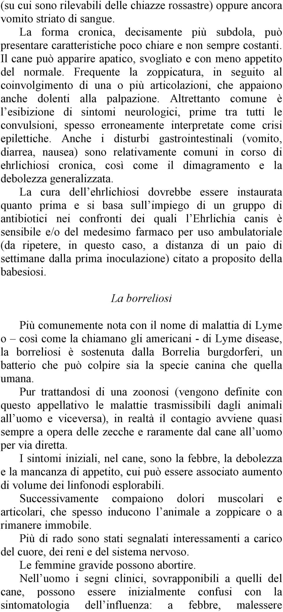 Altrettanto comune è l esibizione di sintomi neurologici, prime tra tutti le convulsioni, spesso erroneamente interpretate come crisi epilettiche.