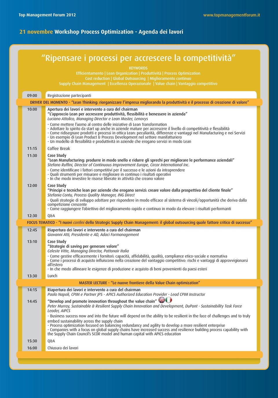 Thinking: riorganizzare l impresa migliorando la produttività e il processo di creazione di valore 10:00 Apertura dei lavori e intervento a cura del chairman L approccio Lean per accrescere