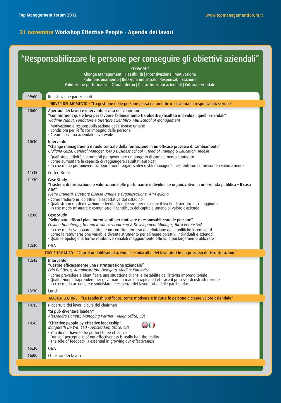 La gestione delle persone passa da un efficace sistema di responsabilizzazione 10:00 Apertura dei lavori e intervento a cura del chairman Commitment quale leva per favorire l allineamento tra