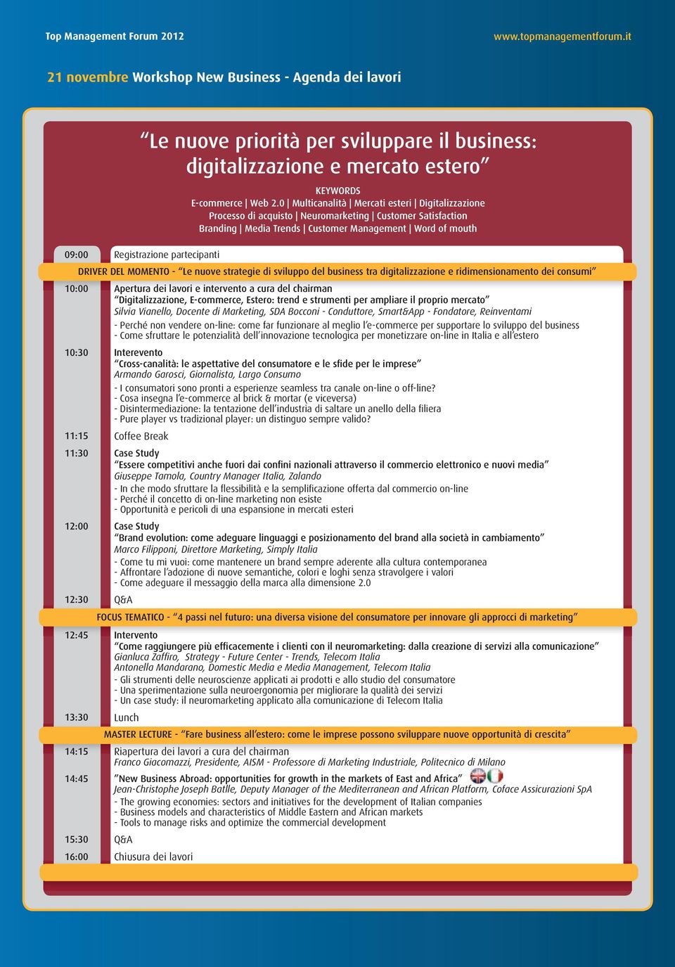 strategie di sviluppo del business tra digitalizzazione e ridimensionamento dei consumi 10:00 Apertura dei lavori e intervento a cura del chairman Digitalizzazione, E-commerce, Estero: trend e