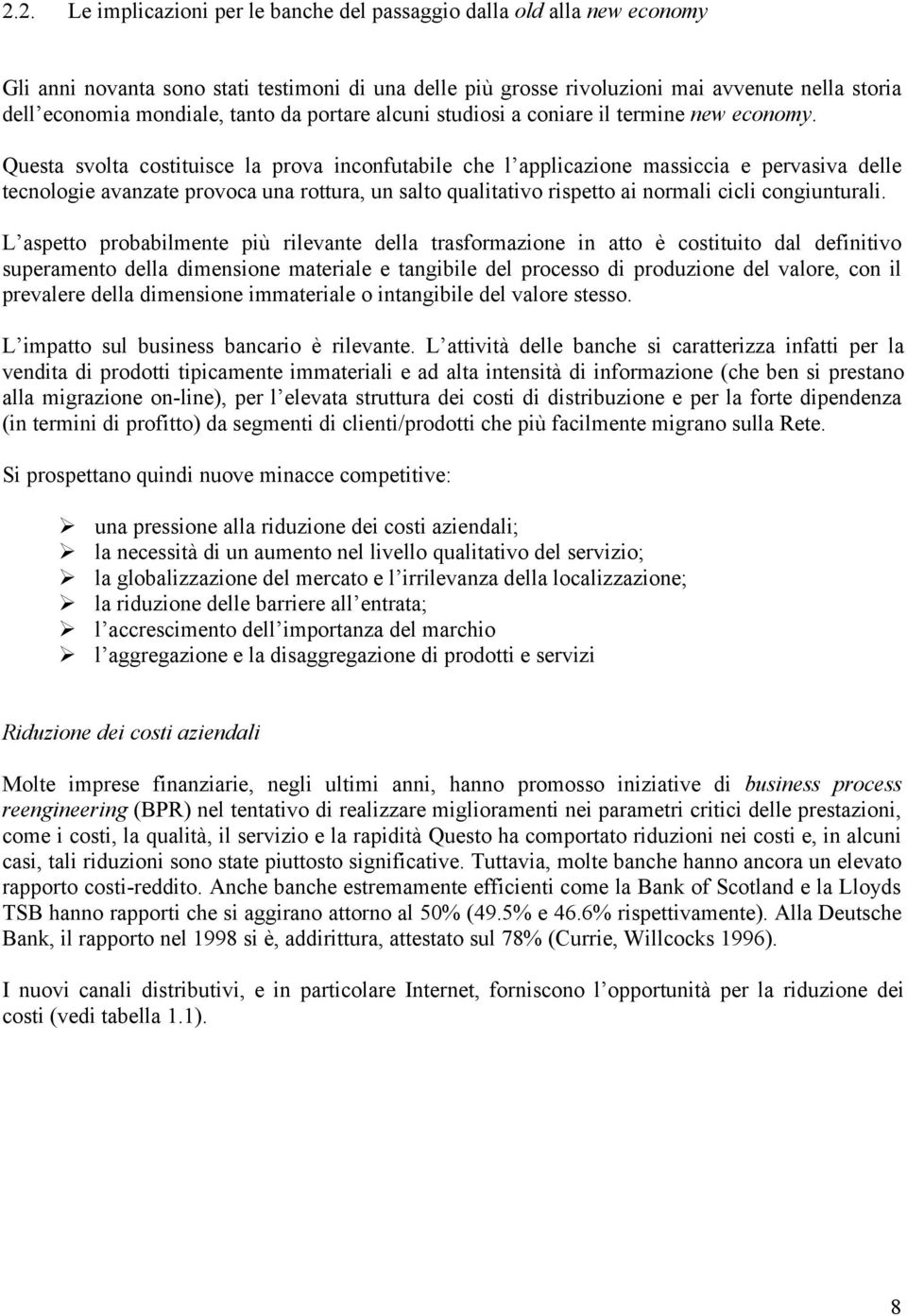 Questa svolta costituisce la prova inconfutabile che l applicazione massiccia e pervasiva delle tecnologie avanzate provoca una rottura, un salto qualitativo rispetto ai normali cicli congiunturali.