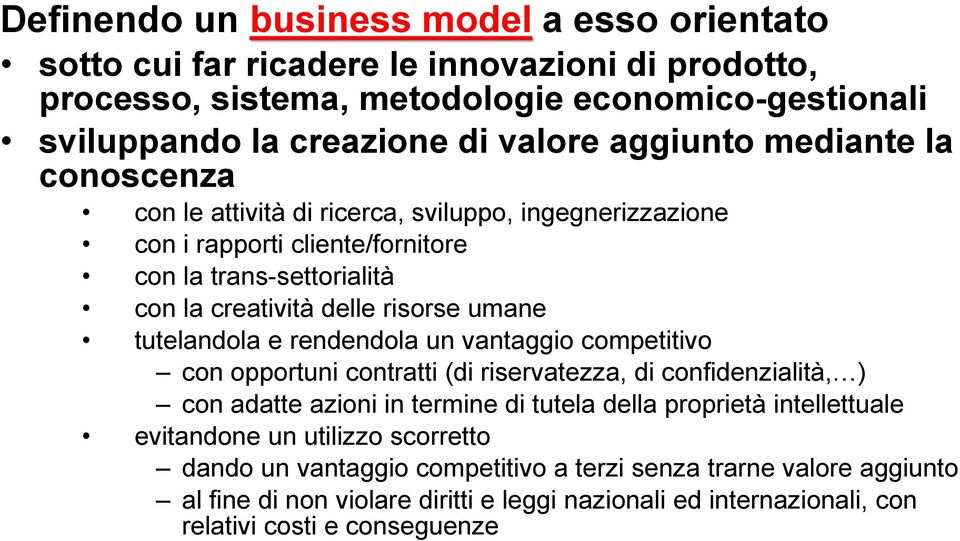 mediante la conoscenza con le attività di ricerca, sviluppo, ingegnerizzazione con i rapporti cliente/fornitore con la trans-settorialità con la creatività delle risorse umane tutelandola e