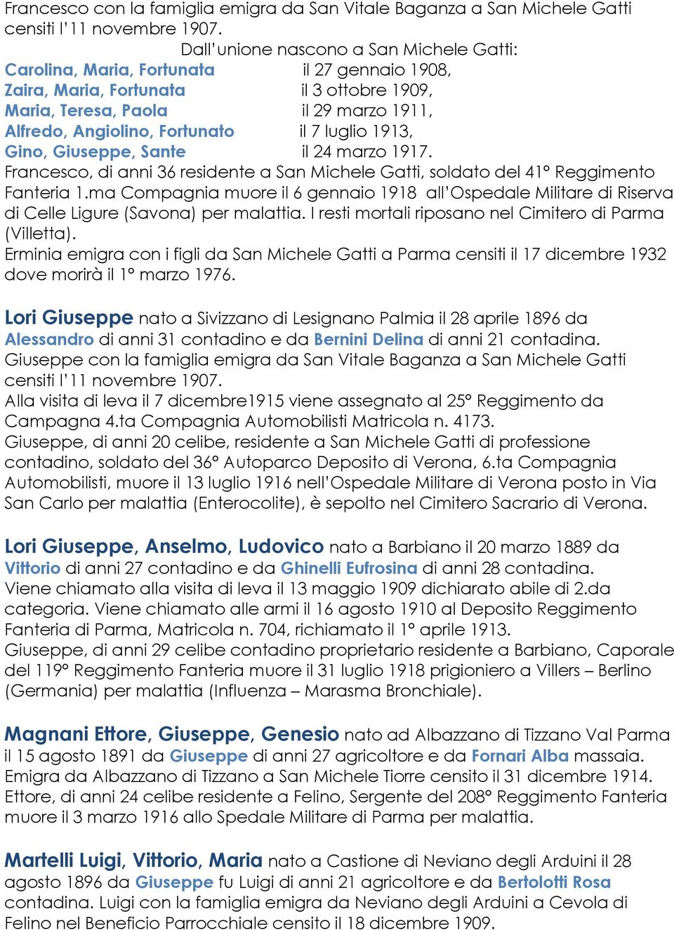 il 7 luglio 1913, Gino, Giuseppe, Sante il 24 marzo 1917. Francesco, di anni 36 residente a San Michele Gatti, soldato del 41 Reggimento Fanteria 1.