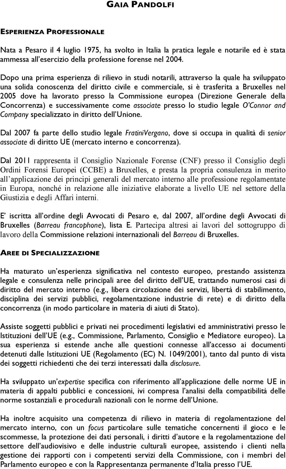 presso la Commissione europea (Direzione Generale della Concorrenza) e successivamente come associate presso lo studio legale O Connor and Company specializzato in diritto dell Unione.