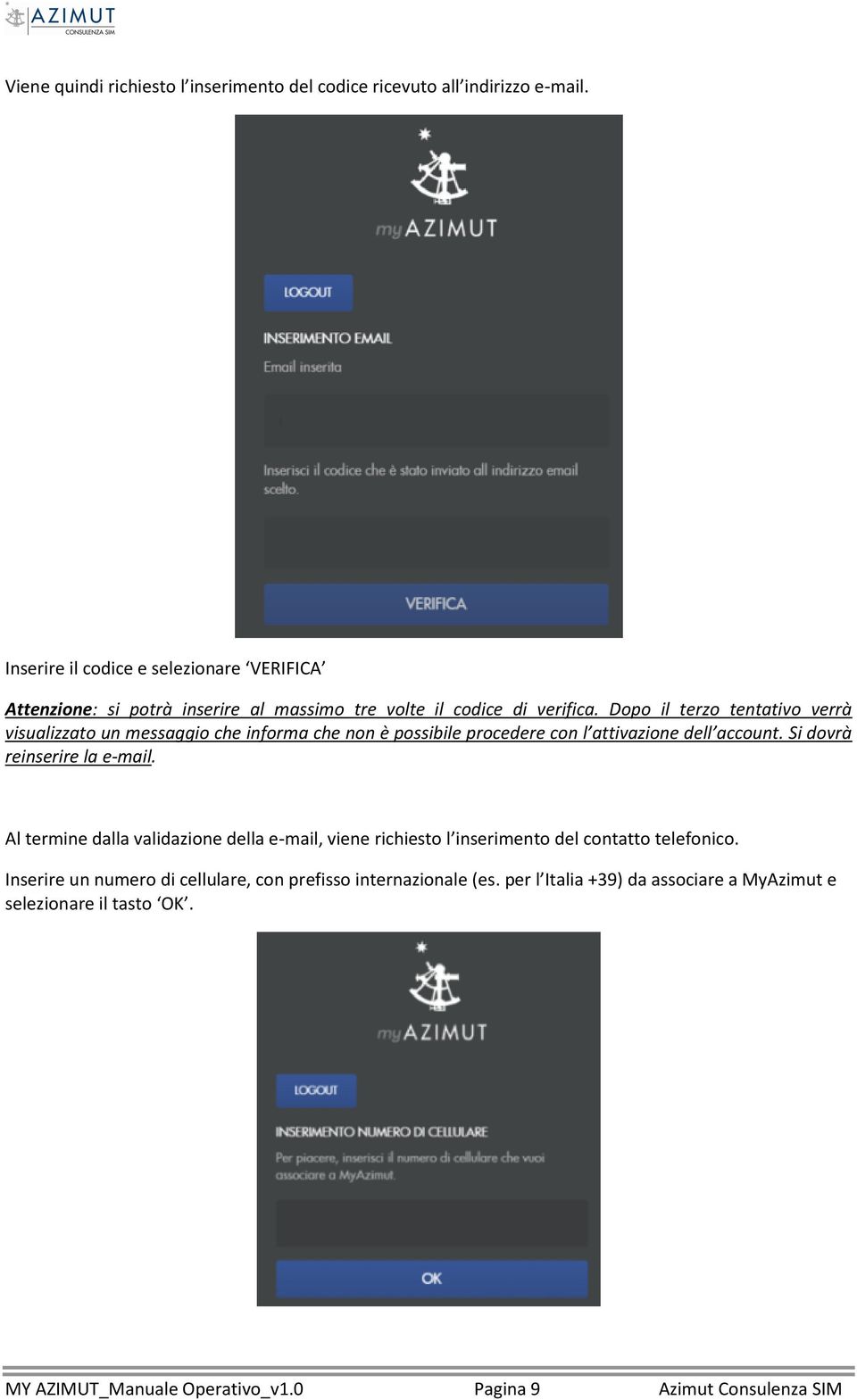 Dp il terz tentativ verrà visualizzat un messaggi che infrma che nn è pssibile prcedere cn l attivazine dell accunt. Si dvrà reinserire la e-mail.