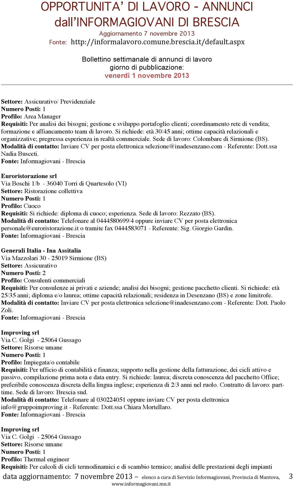 Modalità di contatto: Inviare CV per posta elettronica selezione@inadesenzano.com - Referente: Dott.ssa Nadia Busceti.
