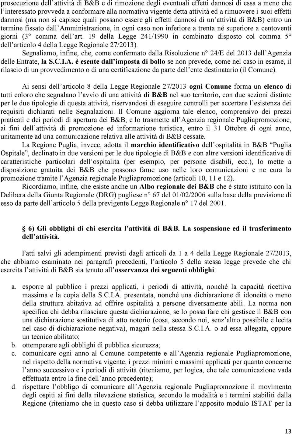 centoventi giorni (3 comma dell art. 19 della Legge 241/1990 in combinato disposto col comma 5 dell articolo 4 della Legge Regionale 27/2013).