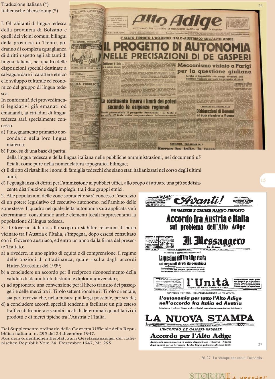 italiana, nel quadro delle disposizioni speciali destinate a salvaguardare il carattere etnico e lo sviluppo culturale ed economico del gruppo di lingua tedesca.