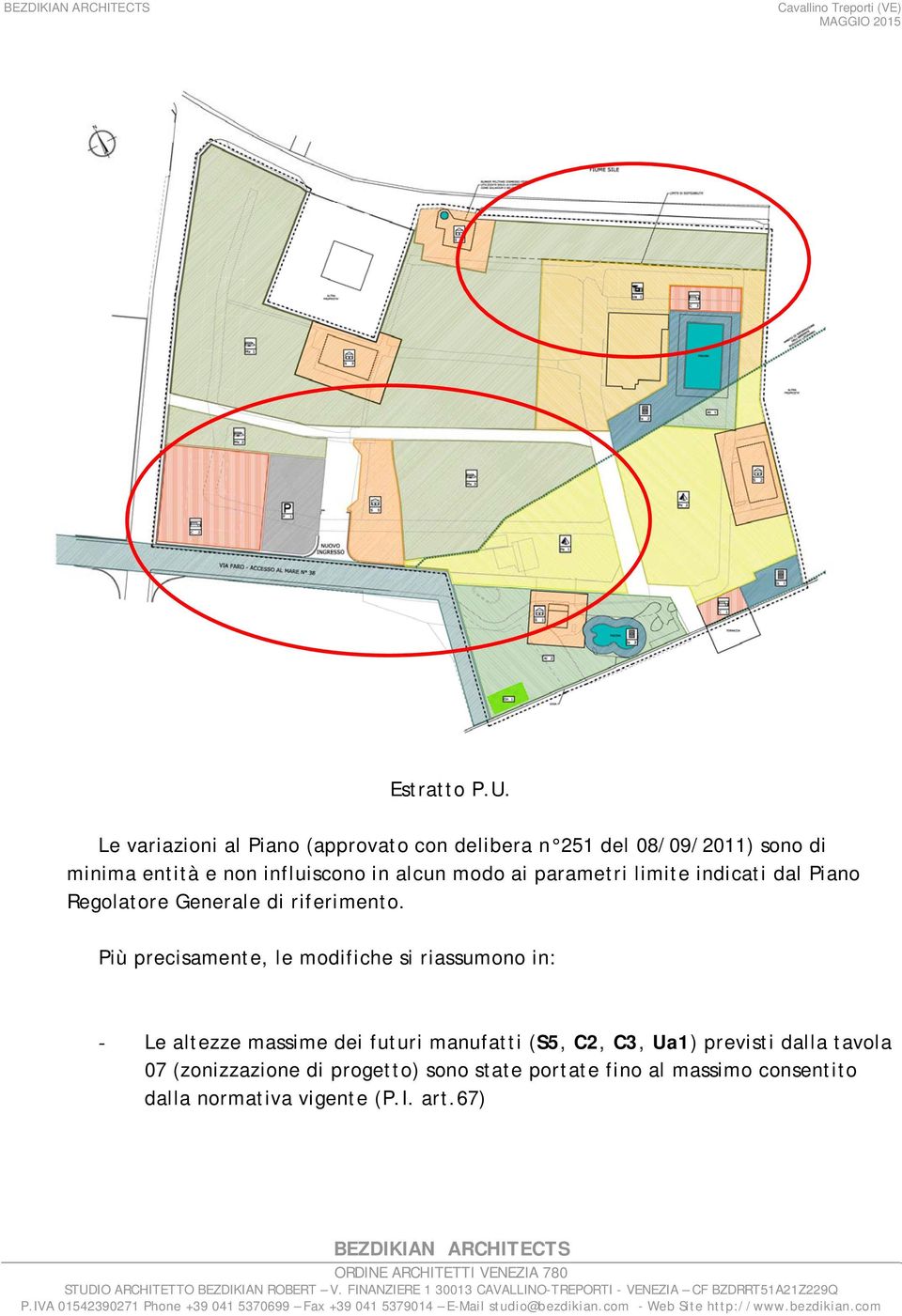 alcun modo ai parametri limite indicati dal Piano Regolatore Generale di riferimento.