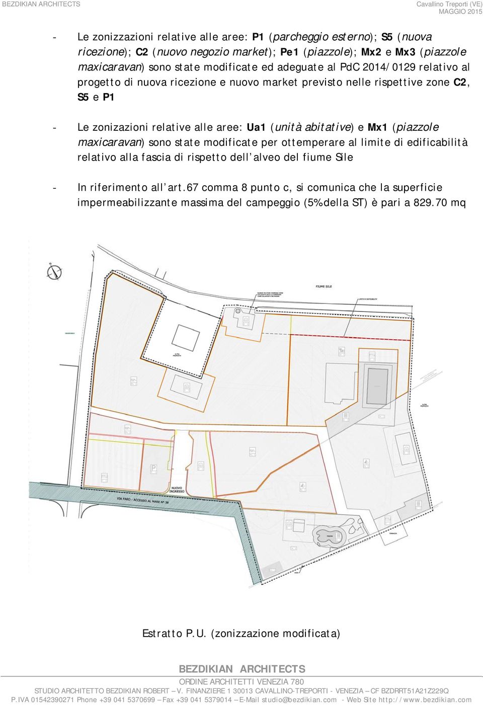 Ua1 (unità abitative) e Mx1 (piazzole maxicaravan) sono state modificate per ottemperare al limite di edificabilità relativo alla fascia di rispetto dell alveo del fiume Sile -