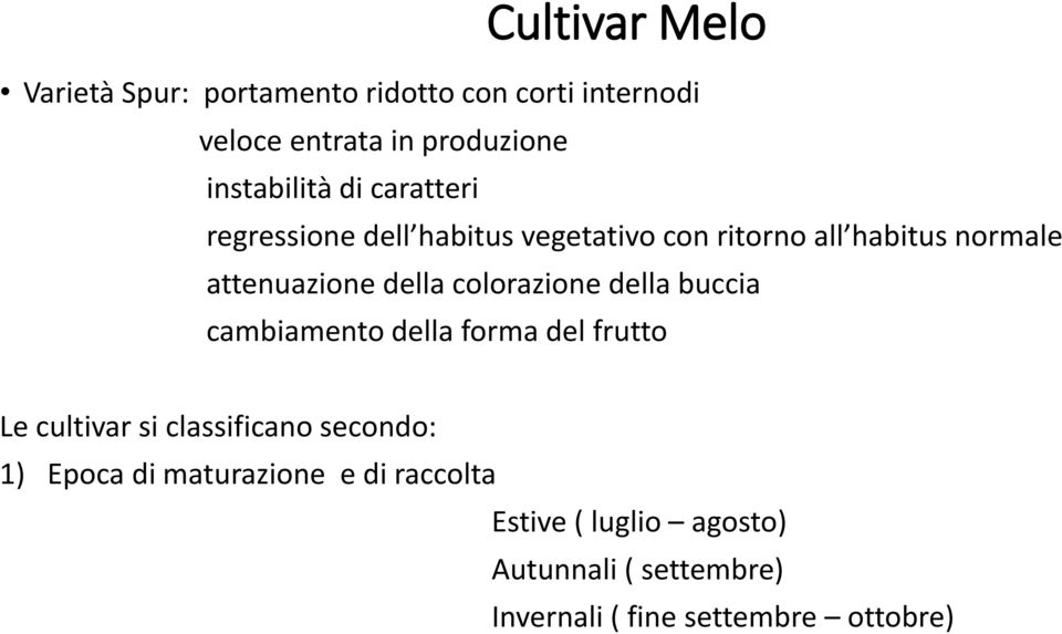 della colorazione della buccia cambiamento della forma del frutto Le cultivar si classificano secondo: 1)