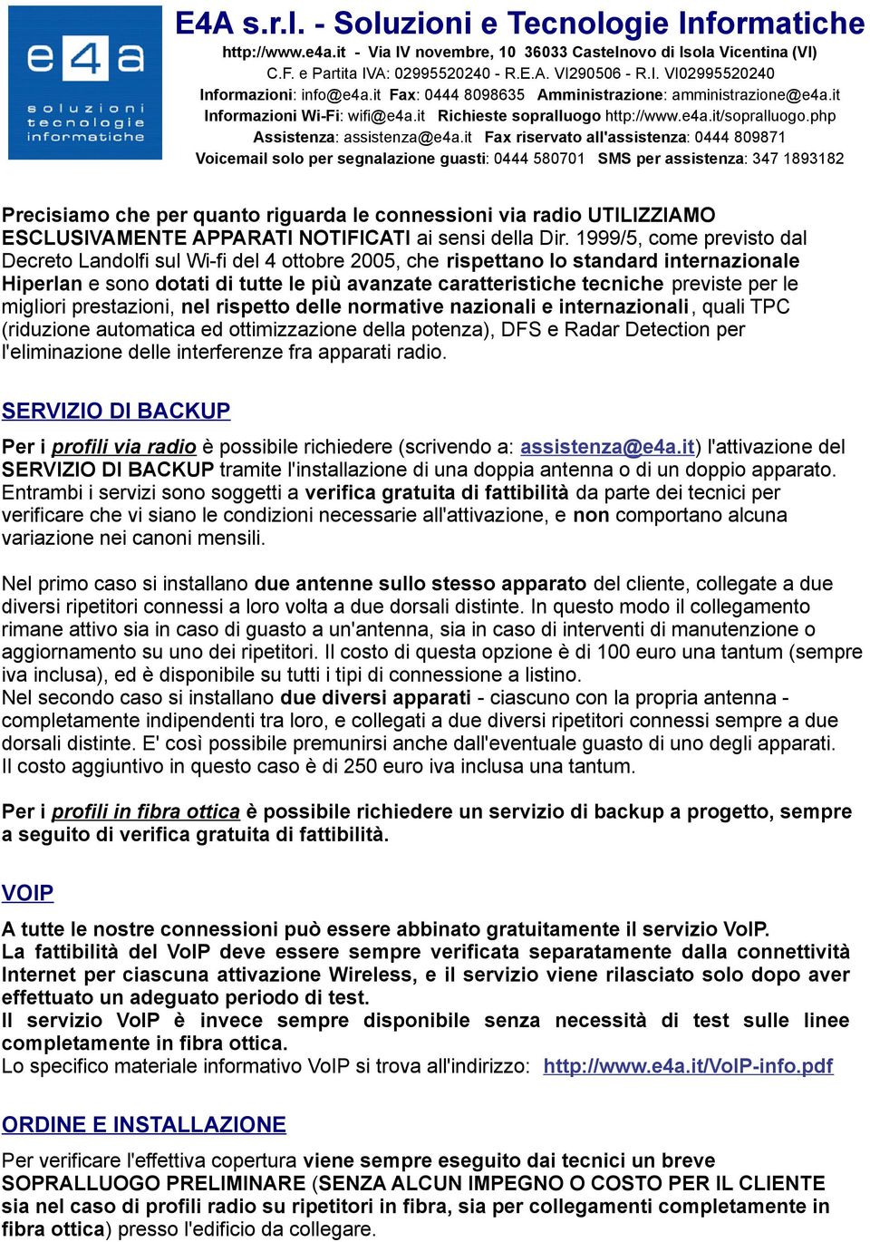 per le migliori prestazioni, nel rispetto delle normative nazionali e internazionali, quali TPC (riduzione automatica ed ottimizzazione della potenza), DFS e Radar Detection per l'eliminazione delle