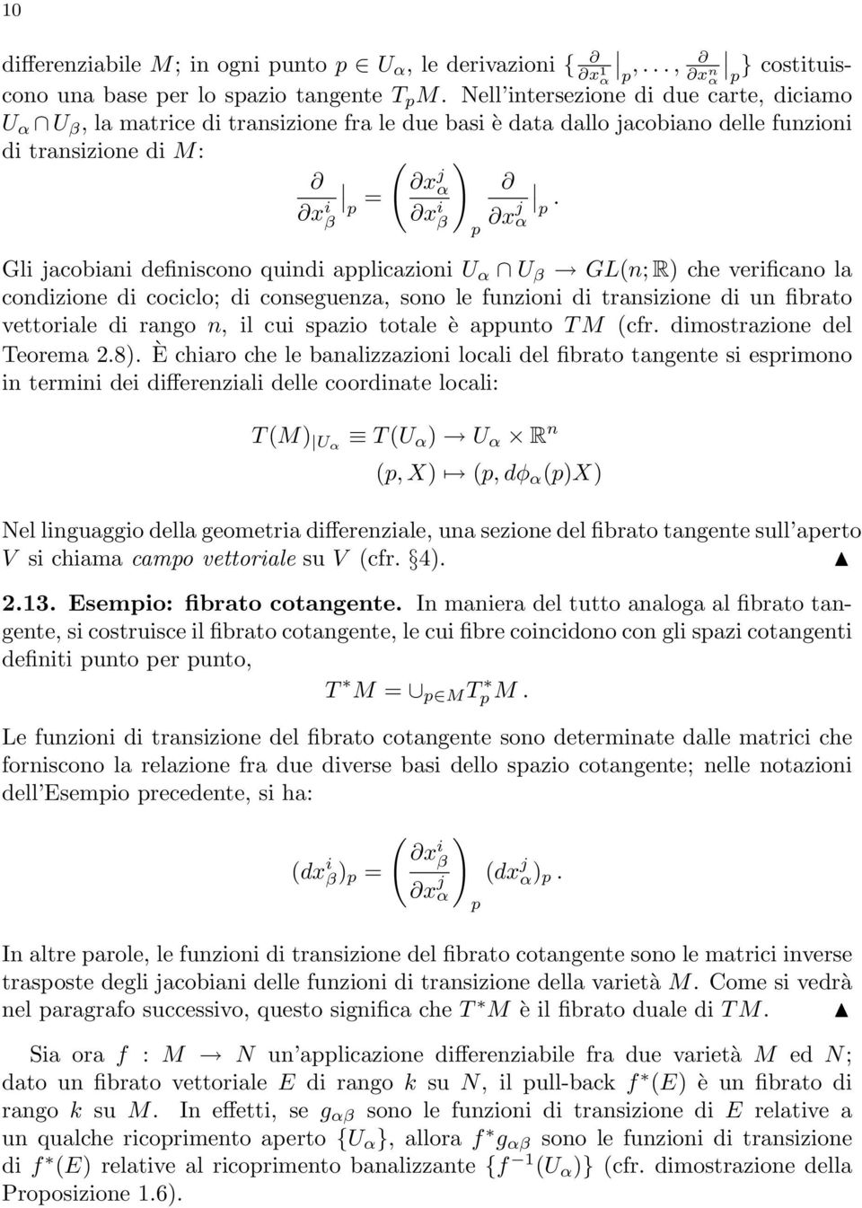 α Gli jacobiani definiscono quindi applicazioni U α U β GL(n; R) che verificano la condizione di cociclo; di conseguenza, sono le funzioni di transizione di un fibrato vettoriale di rango n, il cui