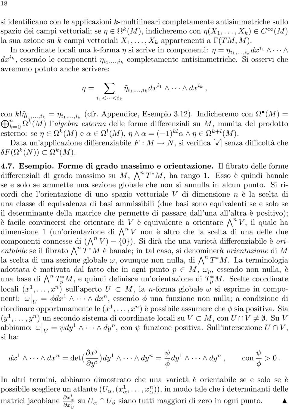 ..,i k dx i 1 dx i k, essendo le componenti η i1,...,i k completamente antisimmetriche. Si osservi che avremmo potuto anche scrivere: η = i 1 < <i k η i1,...,i k dx i1 dx ik, con k! η i1,...,i k = η i1,.