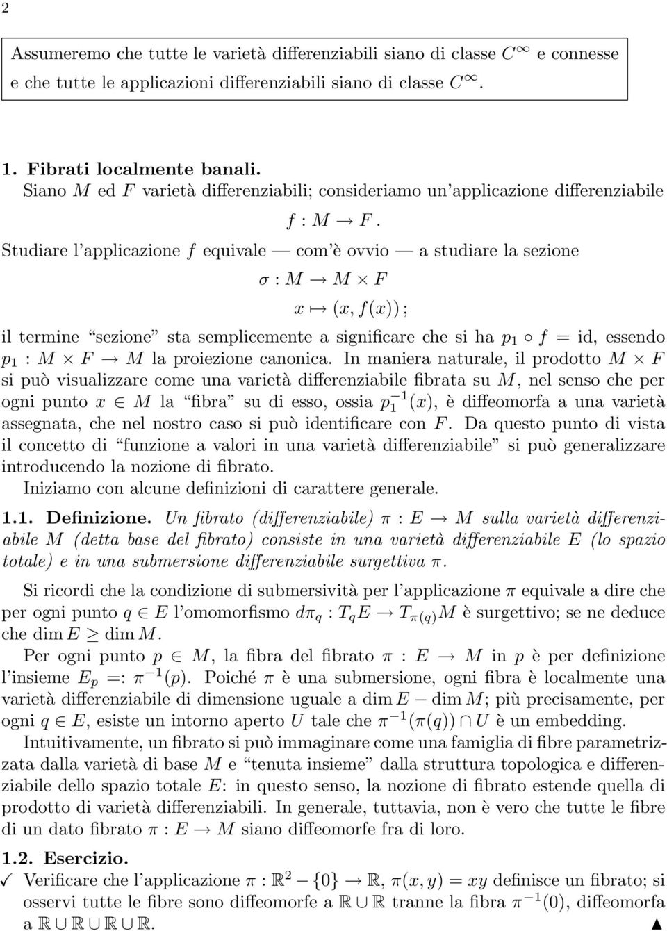 Studiare l applicazione f equivale com è ovvio a studiare la sezione σ : M M F x (x, f(x)) ; il termine sezione sta semplicemente a significare che si ha p 1 f = id, essendo p 1 : M F M la proiezione