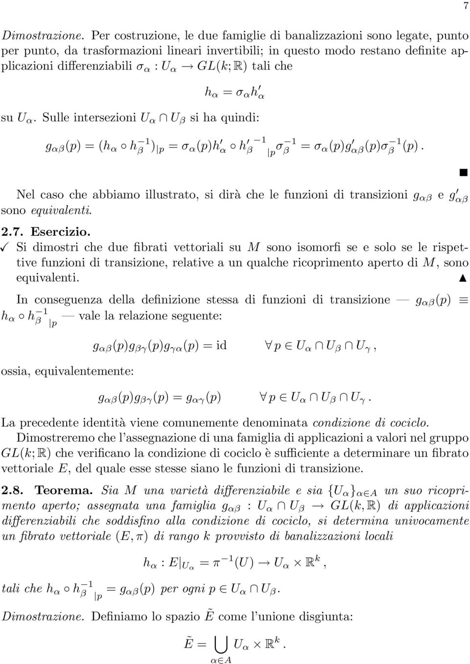 tali che h α = σ α h α su U α. Sulle intersezioni U α U β si ha quindi: g αβ (p) =(h α h 1 β ) p = σ α (p)h α h β 1 p σ 1 β = σ α (p)g αβ(p)σ 1 β (p).