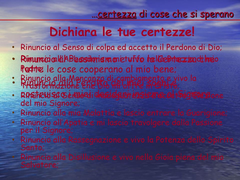 Rinuncio alla Mancanza di cambiamento e vivo la Trasformazione Rinuncio alla Perdita che Dio dei mi offre miei in sogni Cristo; e Rinuncio costruisco al Senso i miei di desideri inadeguatezza