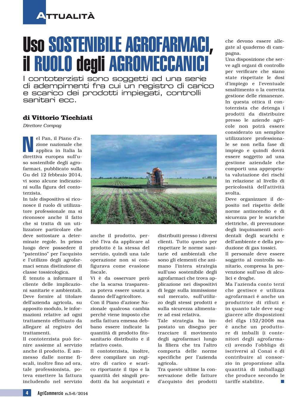 di Vittorio Ticchiati Direttore Compag N el Pan, il Piano d azione nazionale che applica in Italia la direttiva europea sull uso sostenibile degli agrofarmaci, pubblicato sulla Gu del 12 febbraio