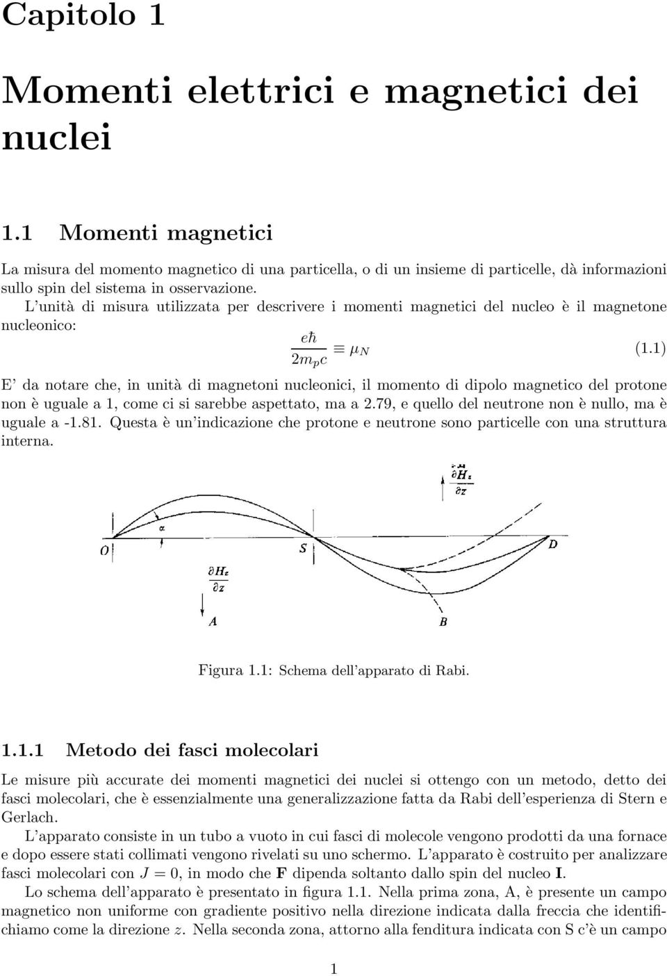 L unità di misura utilizzata per descrivere i momenti magnetici del nucleo è il magnetone nucleonico: e h 2m p c µ N (1.