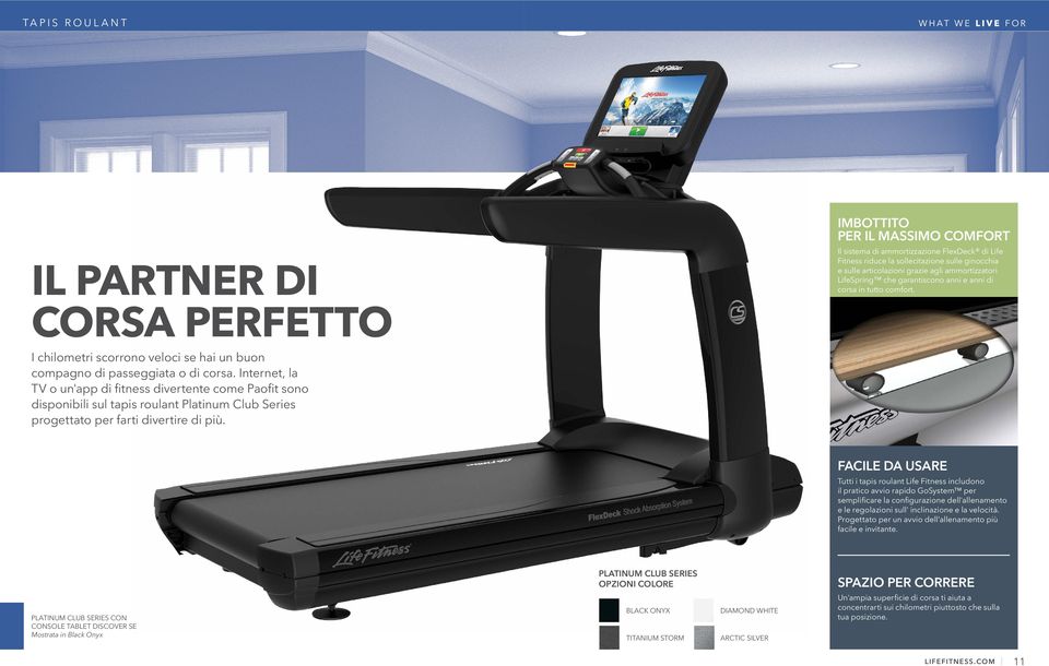 Internet, la TV o un'app di fitness divertente come Paofit sono disponibili sul tapis roulant Platinum Club Series progettato per farti divertire di più.