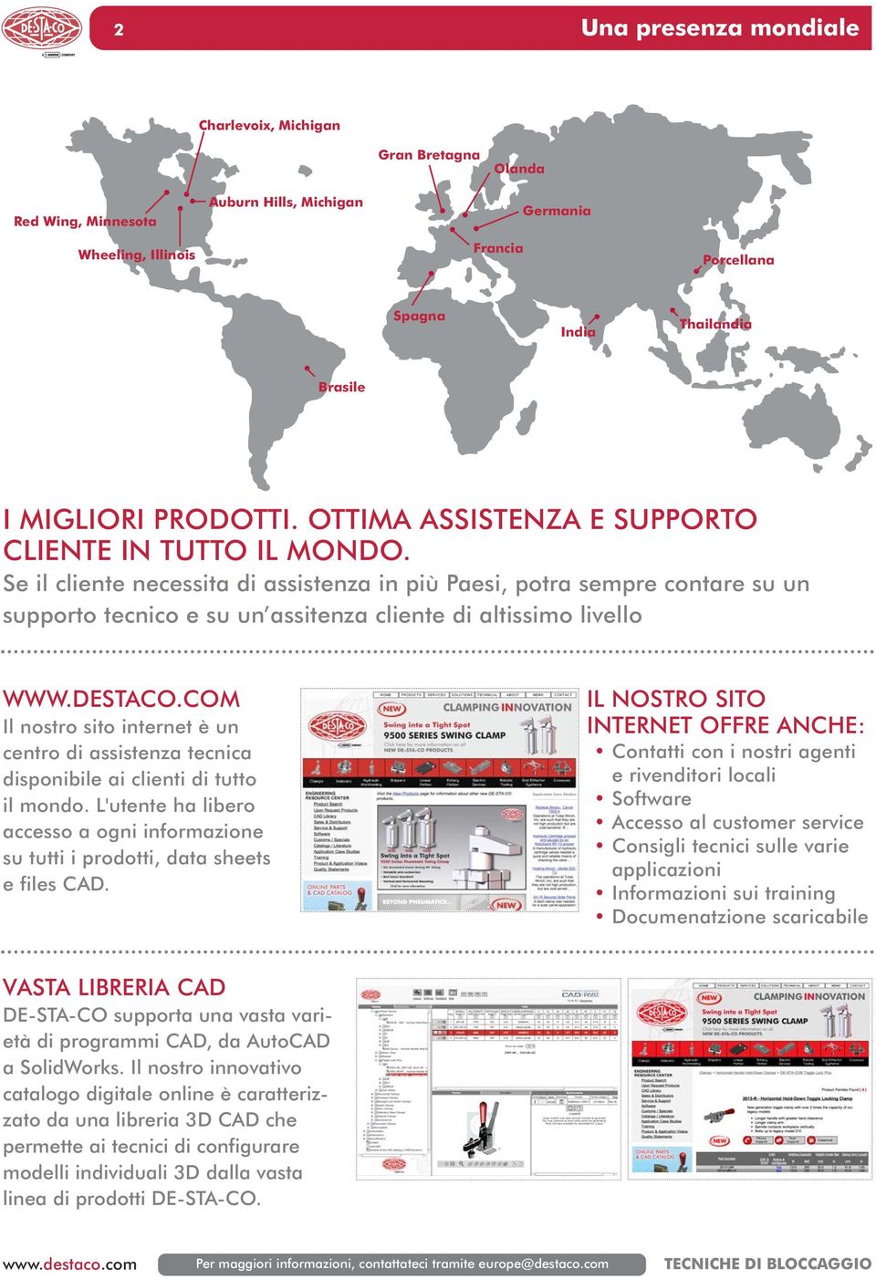 Se il cliente necessita di assistenza in più Paesi, potra sempre contare su un supporto tecnico e su un assitenza cliente di altissimo livello WWW.DESTACO.