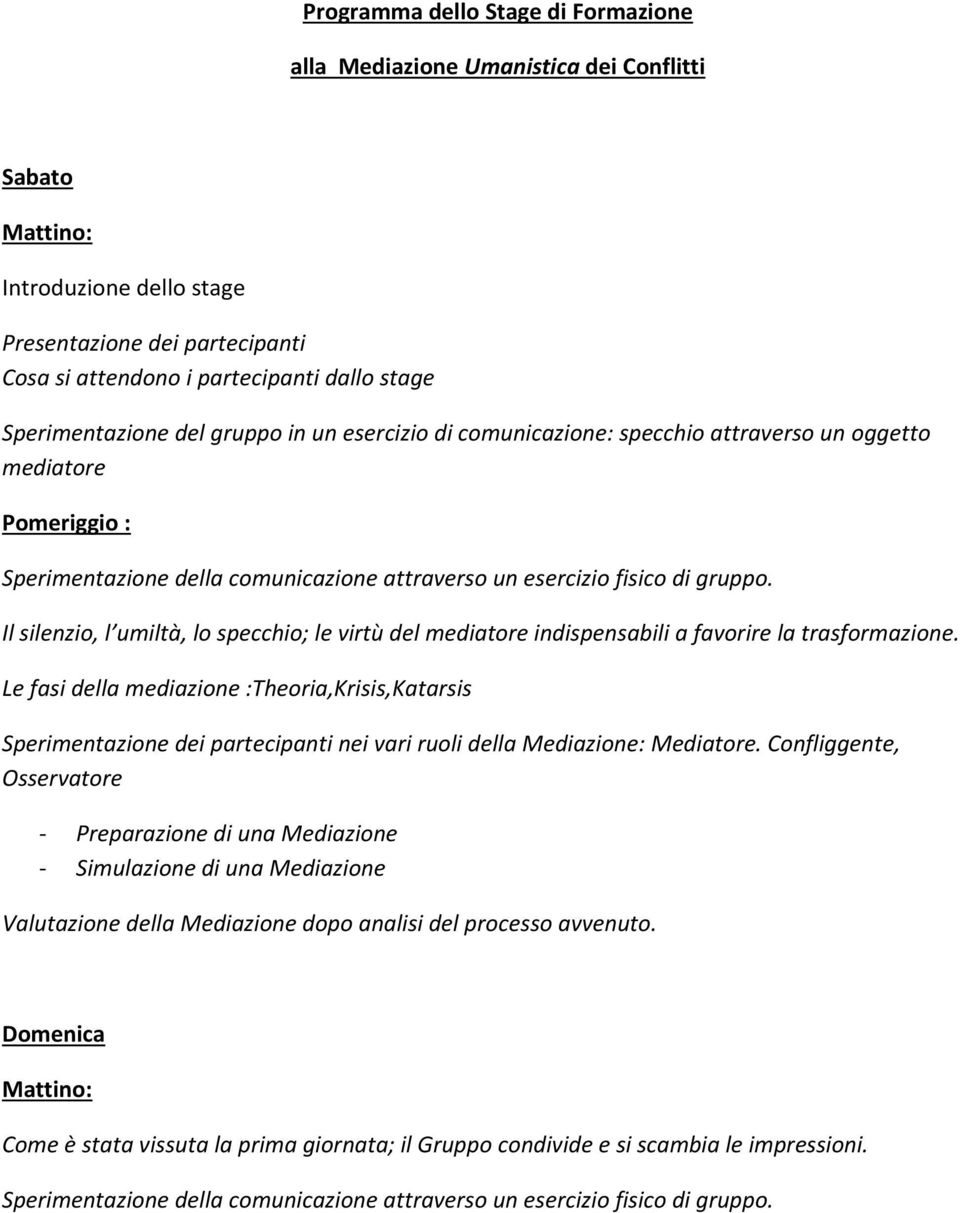 Il silenzio, l umiltà, lo specchio; le virtù del mediatore indispensabili a favorire la trasformazione.