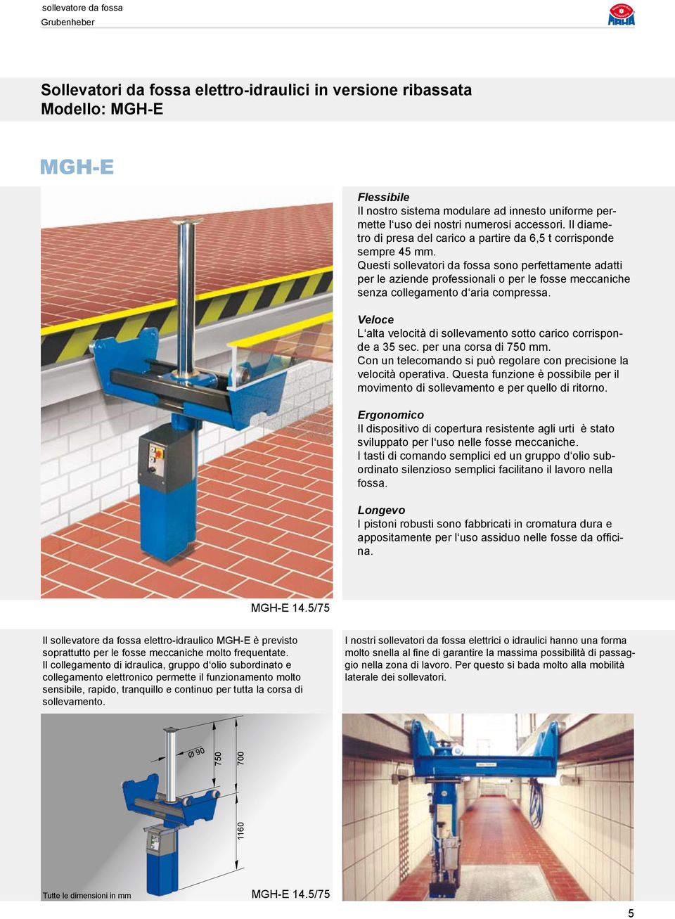 Questi sollevatori da fossa sono perfettamente adatti per le aziende professionali o per le fosse meccaniche senza collegamento d aria compressa.