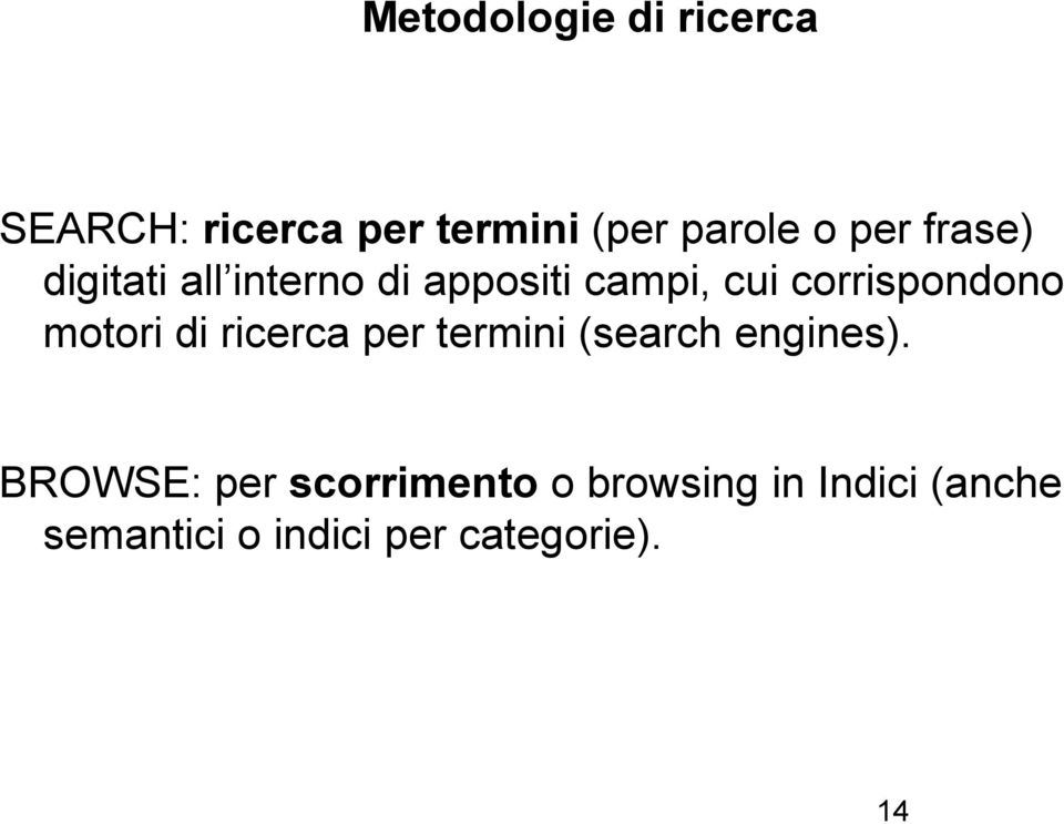 corrispondono motori di ricerca per termini (search engines).