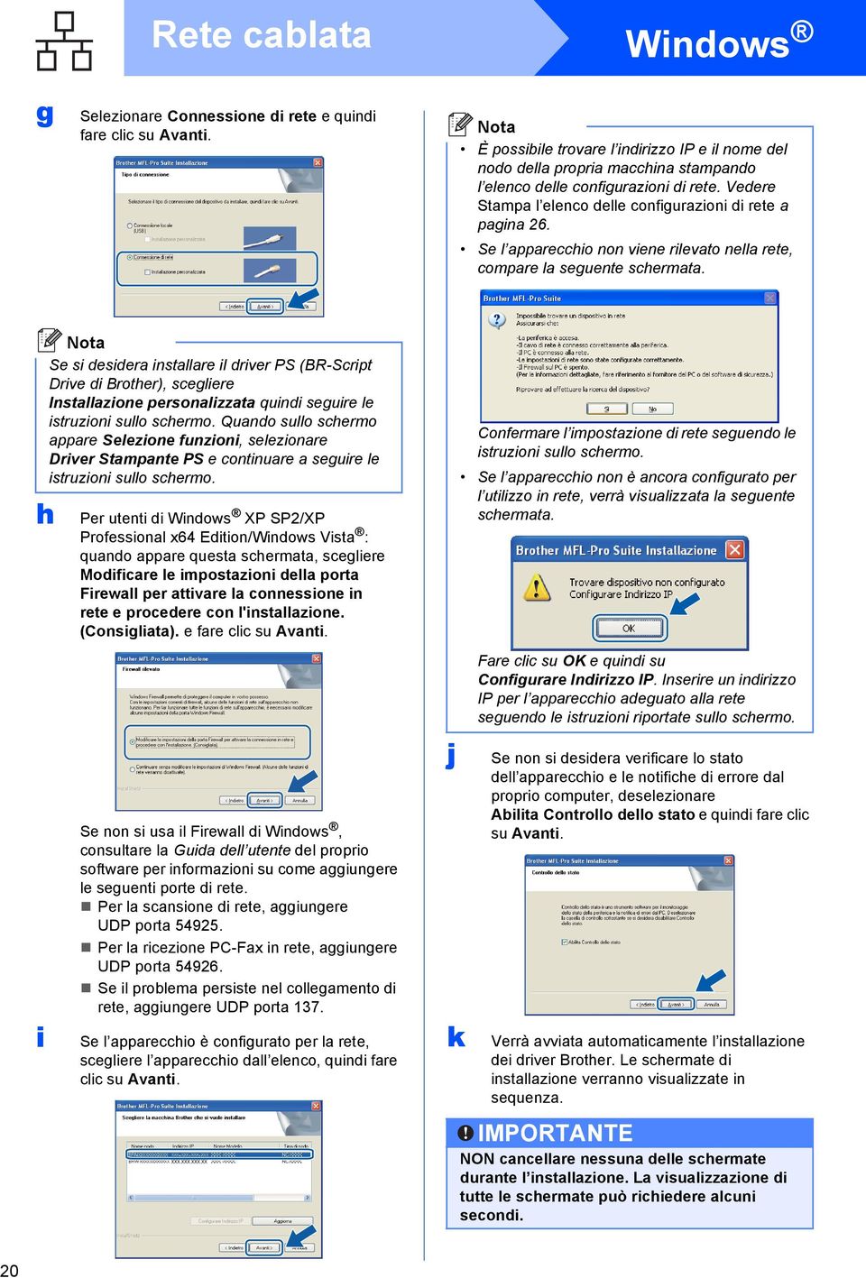 h i S si dsidr instllr il drivr PS (BR-Script Driv di Brothr), scglir Instllzion prsonlizzt quindi sguir l istruzioni sullo schrmo.