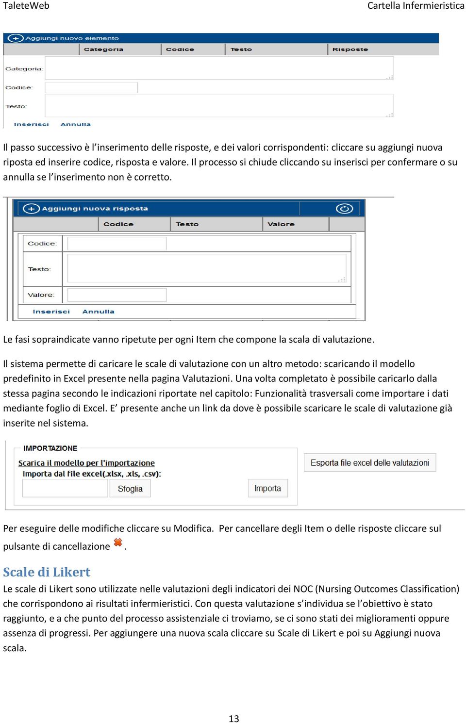 Il sistema permette di caricare le scale di valutazione con un altro metodo: scaricando il modello predefinito in Excel presente nella pagina Valutazioni.