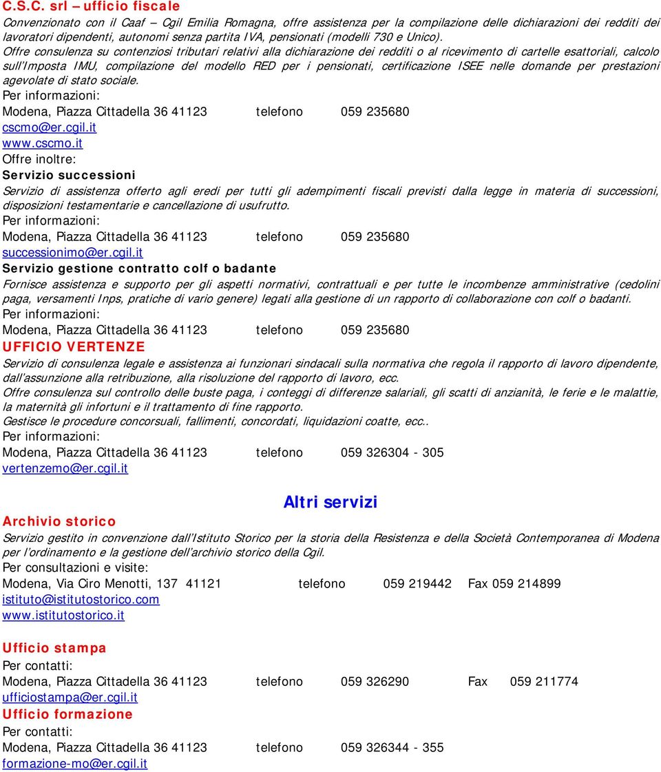 Offre consulenza su contenziosi tributari relativi alla dichiarazione dei redditi o al ricevimento di cartelle esattoriali, calcolo sull Imposta IMU, compilazione del modello RED per i pensionati,