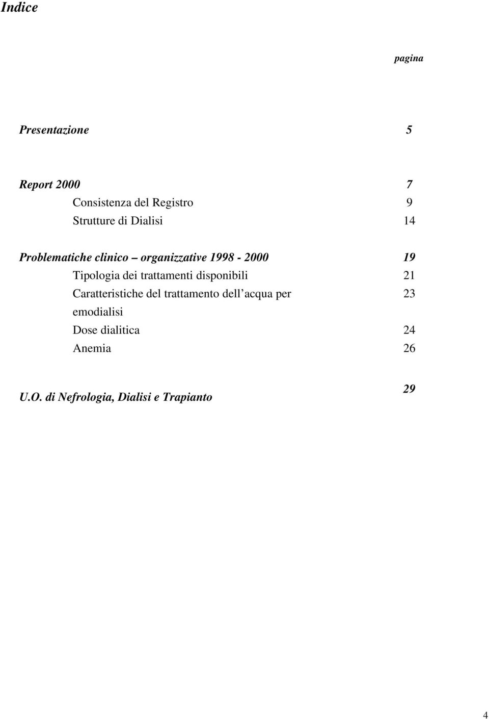 Tipologia dei trattamenti disponibili 21 Caratteristiche del trattamento dell