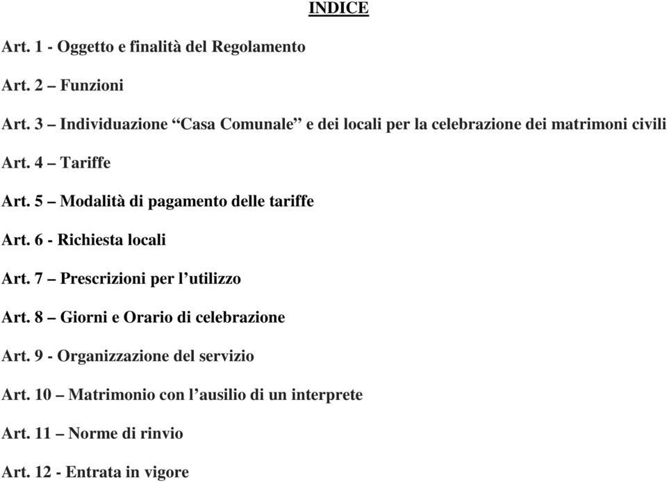 5 Modalità di pagamento delle tariffe Art. 6 - Richiesta locali Art. 7 Prescrizioni per l utilizzo Art.