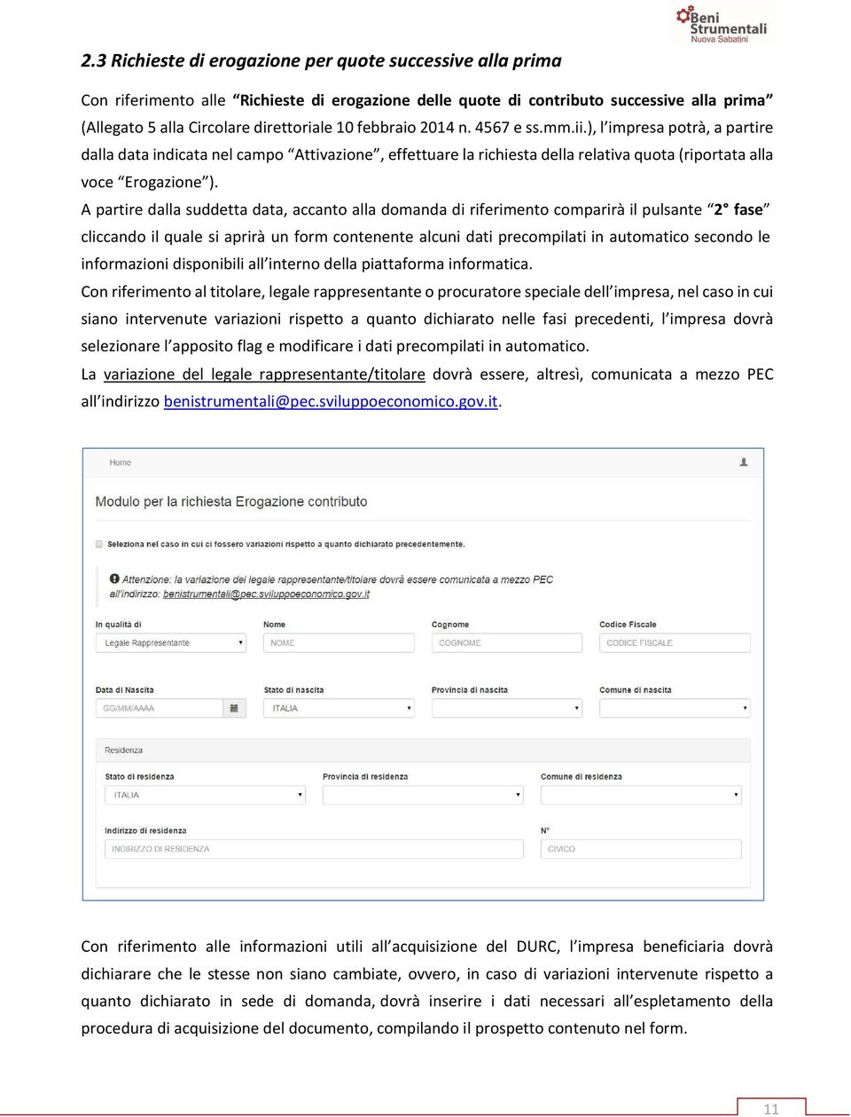 A partire dalla suddetta data, accanto alla domanda di riferimento comparirà il pulsante 2 fase cliccando il quale si aprirà un form contenente alcuni dati precompilati in automatico secondo le