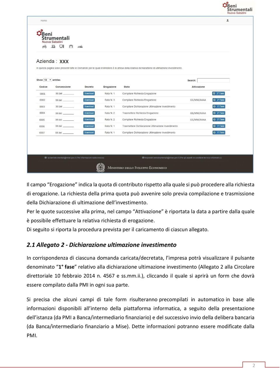 Per le quote successive alla prima, nel campo Attivazione è riportata la data a partire dalla quale è possibile effettuare la relativa richiesta di erogazione.