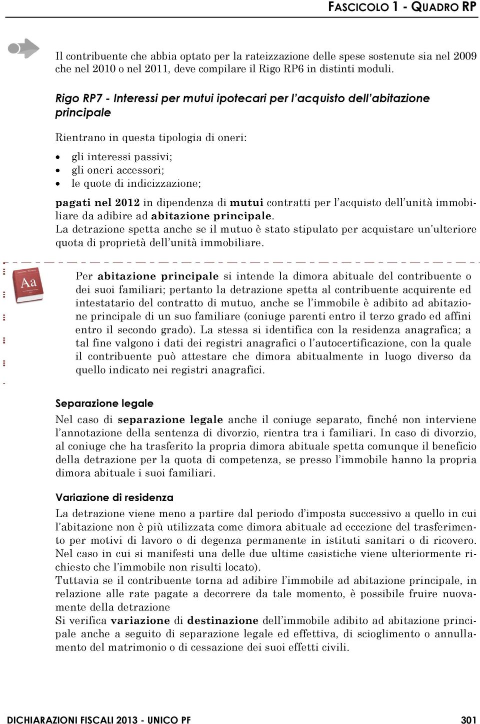 pagati nel 2012 in dipendenza di mutui contratti per l acquisto dell unità immobiliare da adibire ad abitazione principale.