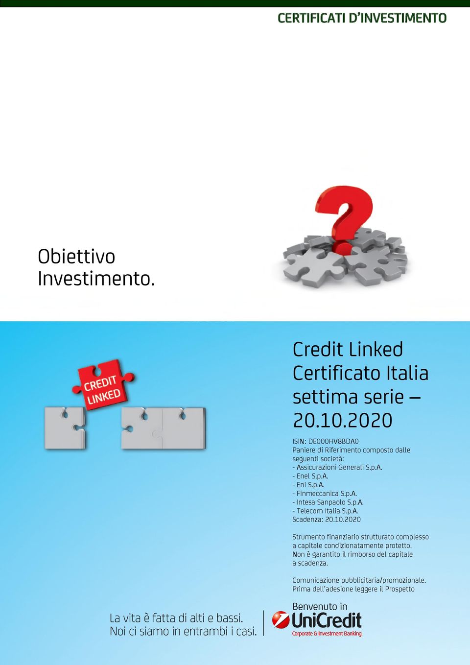 p.A. - Eni S.p.A. - Finmeccanica S.p.A. - Intesa Sanpaolo S.p.A. - Telecom Italia S.p.A. Scadenza: Strumento finanziario strutturato complesso a capitale condizionatamente protetto.
