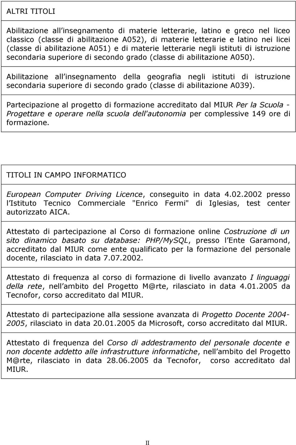 Abilitazione all insegnamento della geografia negli istituti di istruzione secondaria superiore di secondo grado (classe di abilitazione A039).