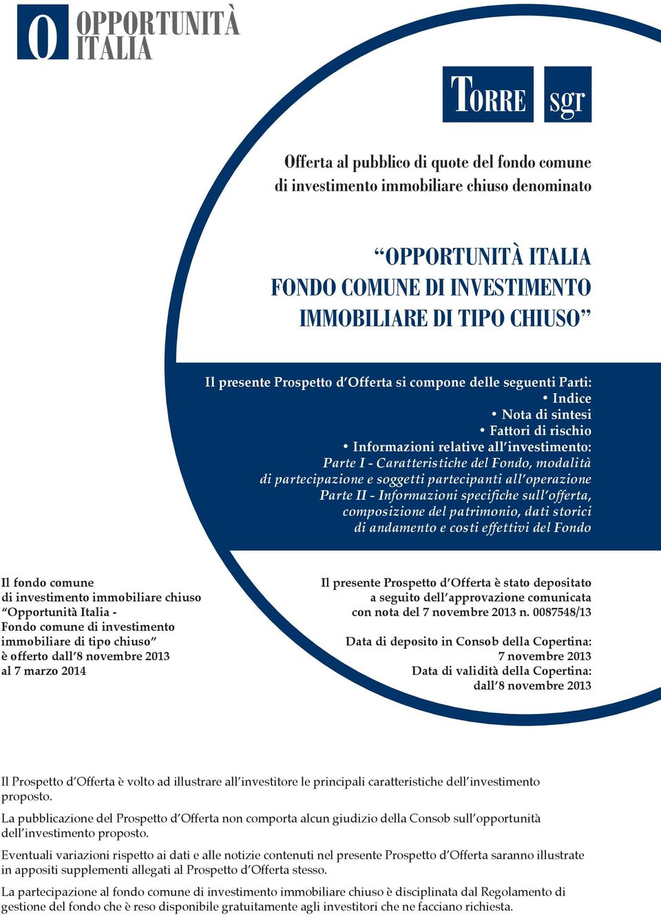 partecipanti all operazione Parte II - Informazioni specifiche sull offerta, composizione del patrimonio, dati storici di andamento e costi effettivi del Fondo Il fondo comune di investimento