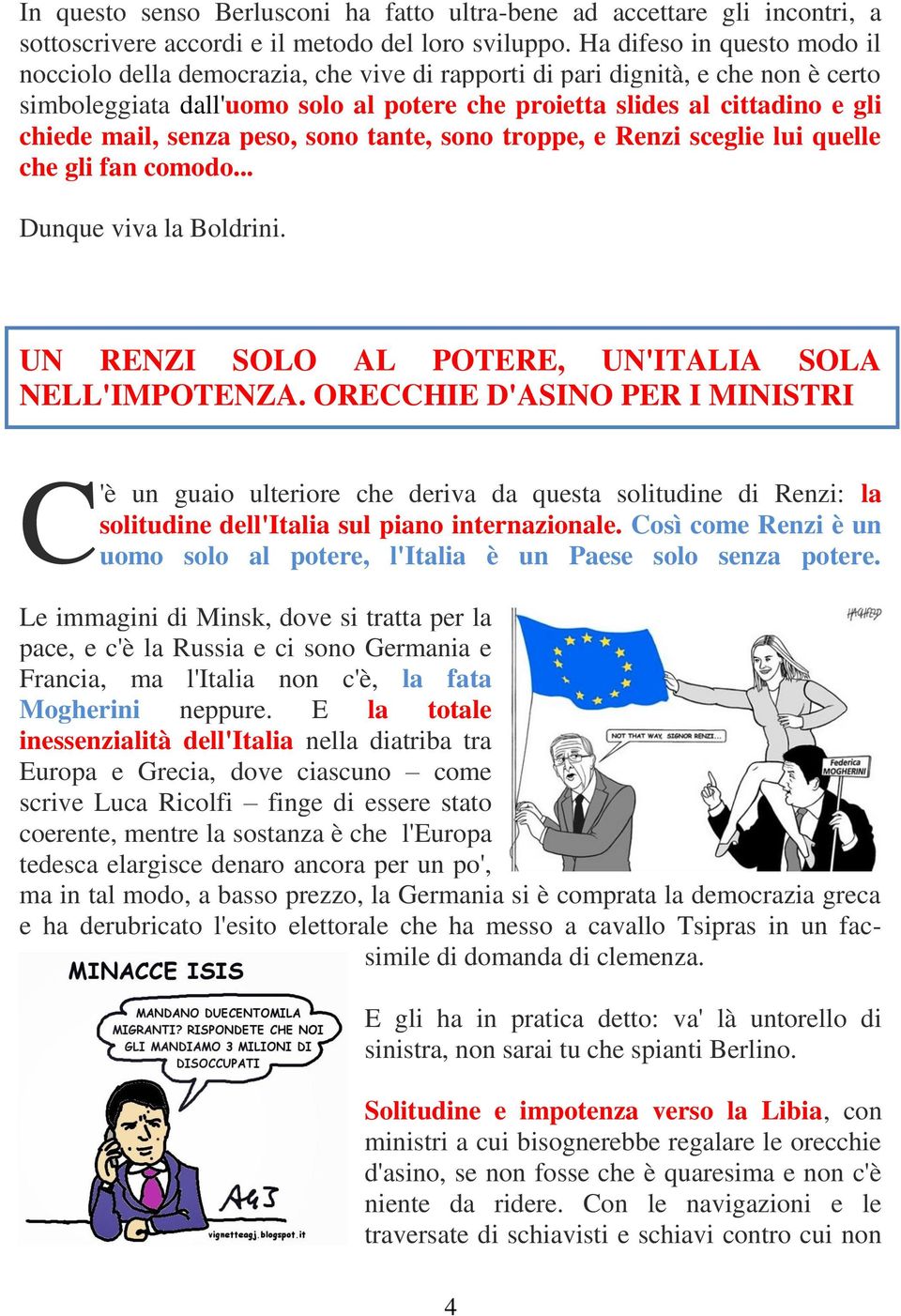 mail, senza peso, sono tante, sono troppe, e Renzi sceglie lui quelle che gli fan comodo... Dunque viva la Boldrini. UN RENZI SOLO AL POTERE, UN'ITALIA SOLA NELL'IMPOTENZA.