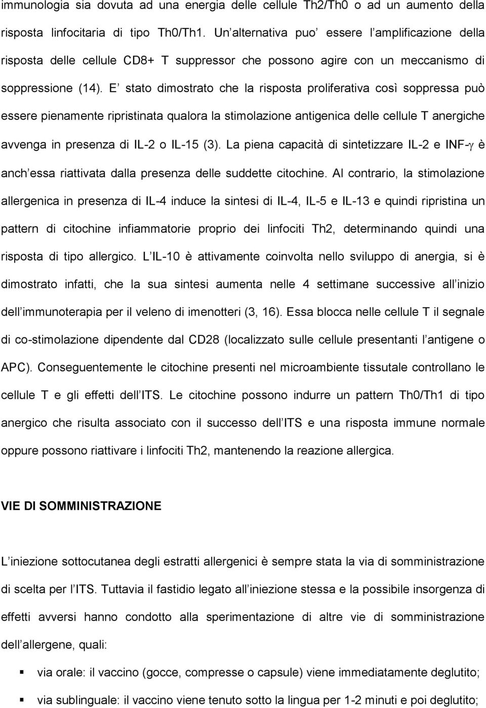 E stato dimostrato che la risposta proliferativa così soppressa può essere pienamente ripristinata qualora la stimolazione antigenica delle cellule T anergiche avvenga in presenza di IL-2 o IL-15 (3).