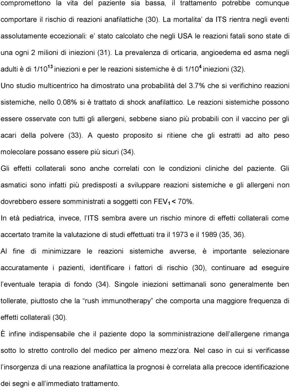 La prevalenza di orticaria, angioedema ed asma negli adulti è di 1/10 13 iniezioni e per le reazioni sistemiche è di 1/10 4 iniezioni (32).