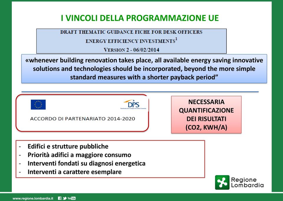 shorter payback period - Edifici e strutture pubbliche - Priorità adifici a maggiore consumo - Interventi