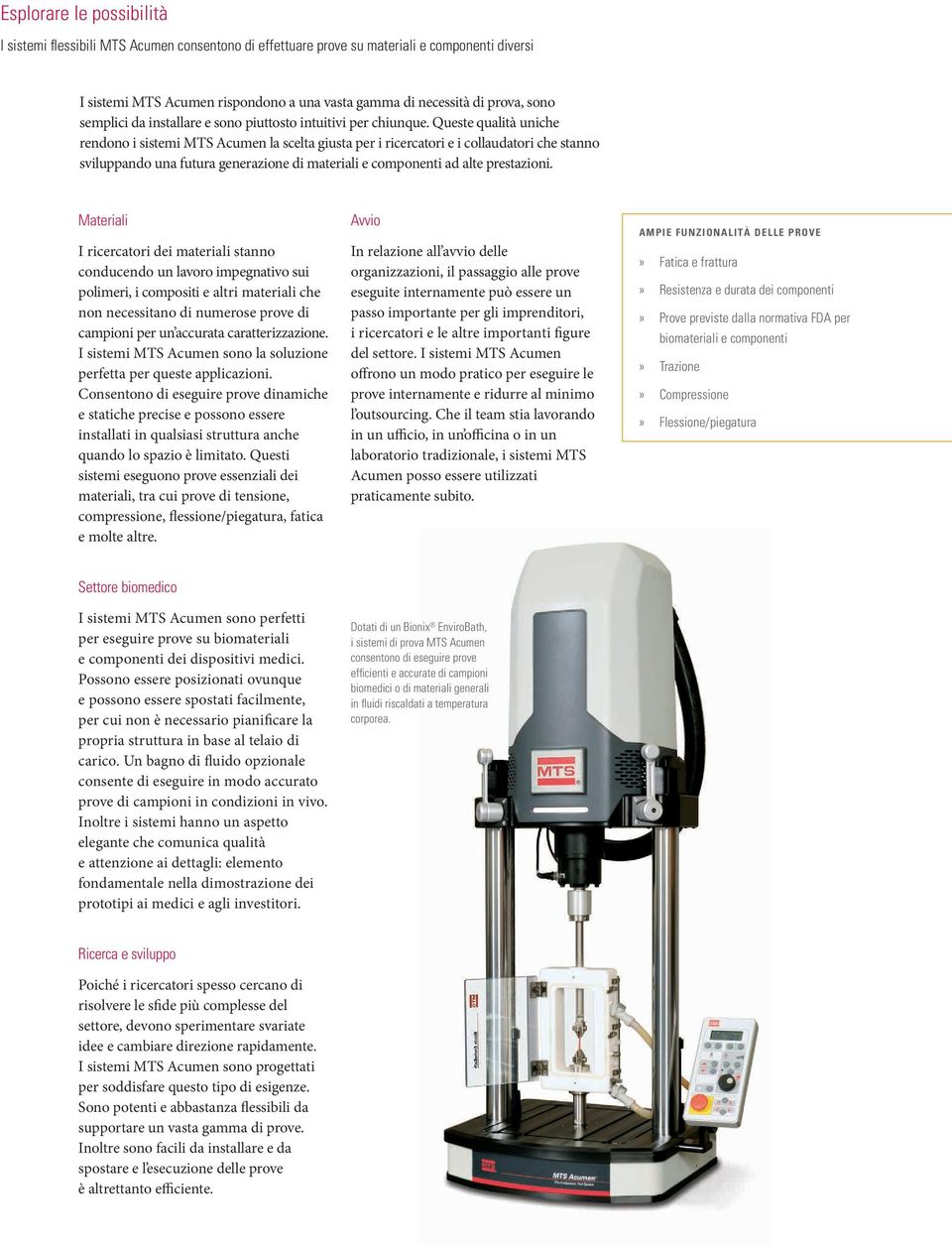 Queste qualità uniche rendono i sistemi MTS Acumen la scelta giusta per i ricercatori e i collaudatori che stanno sviluppando una futura generazione di materiali e componenti ad alte prestazioni.