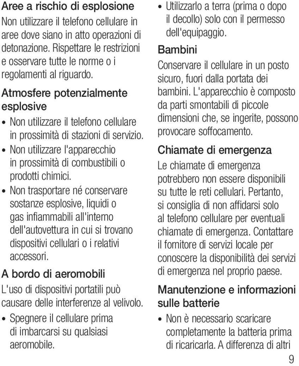 Non utilizzare l'apparecchio in prossimità di combustibili o prodotti chimici.