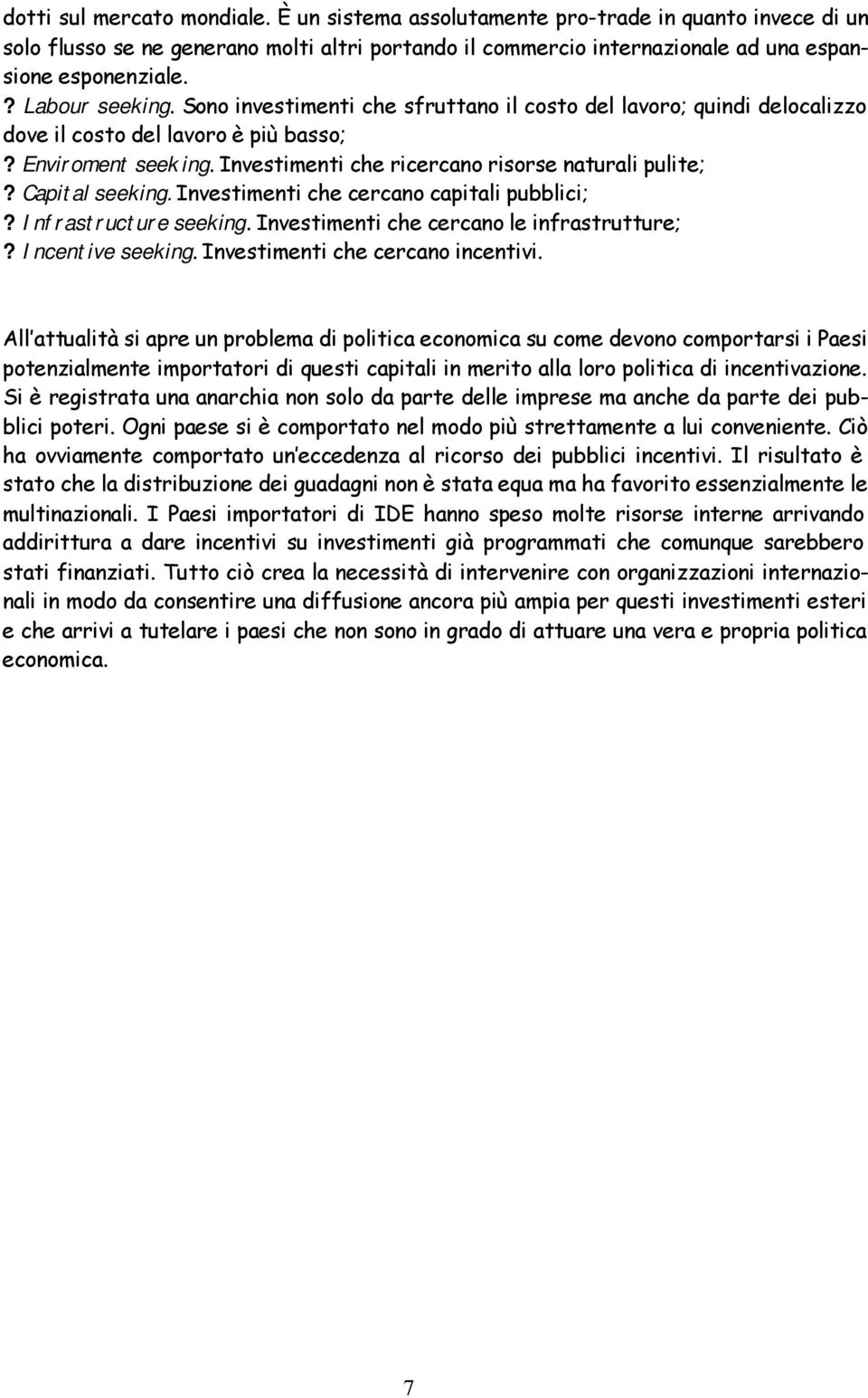 Investimenti che ricercano risorse naturali pulite;? Capital seeking. Investimenti che cercano capitali pubblici;? Infrastructure seeking. Investimenti che cercano le infrastrutture;?