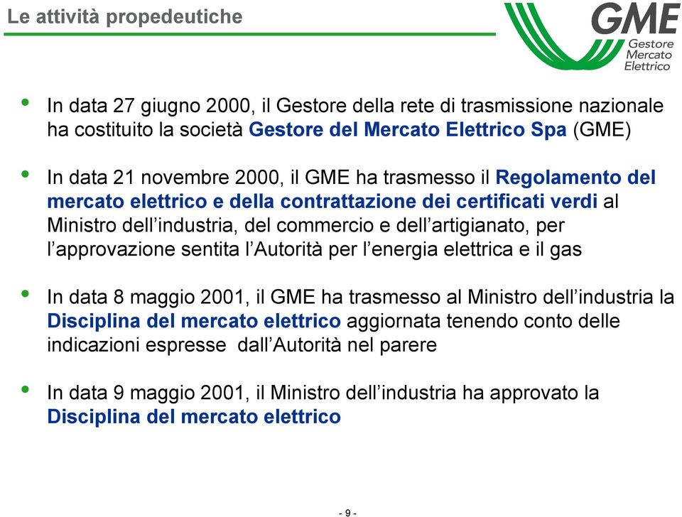 artigianato, per l approvazione sentita l Autorità per l energia elettrica e il gas In data 8 maggio 2001, il GME ha trasmesso al Ministro dell industria la Disciplina del