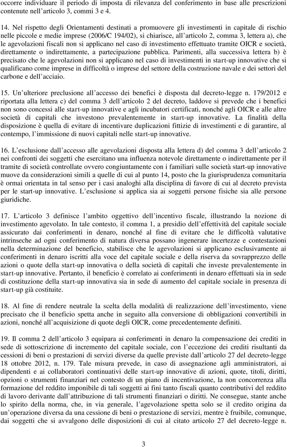 agevolazioni fiscali non si applicano nel caso di investimento effettuato tramite OICR e società, direttamente o indirettamente, a partecipazione pubblica.