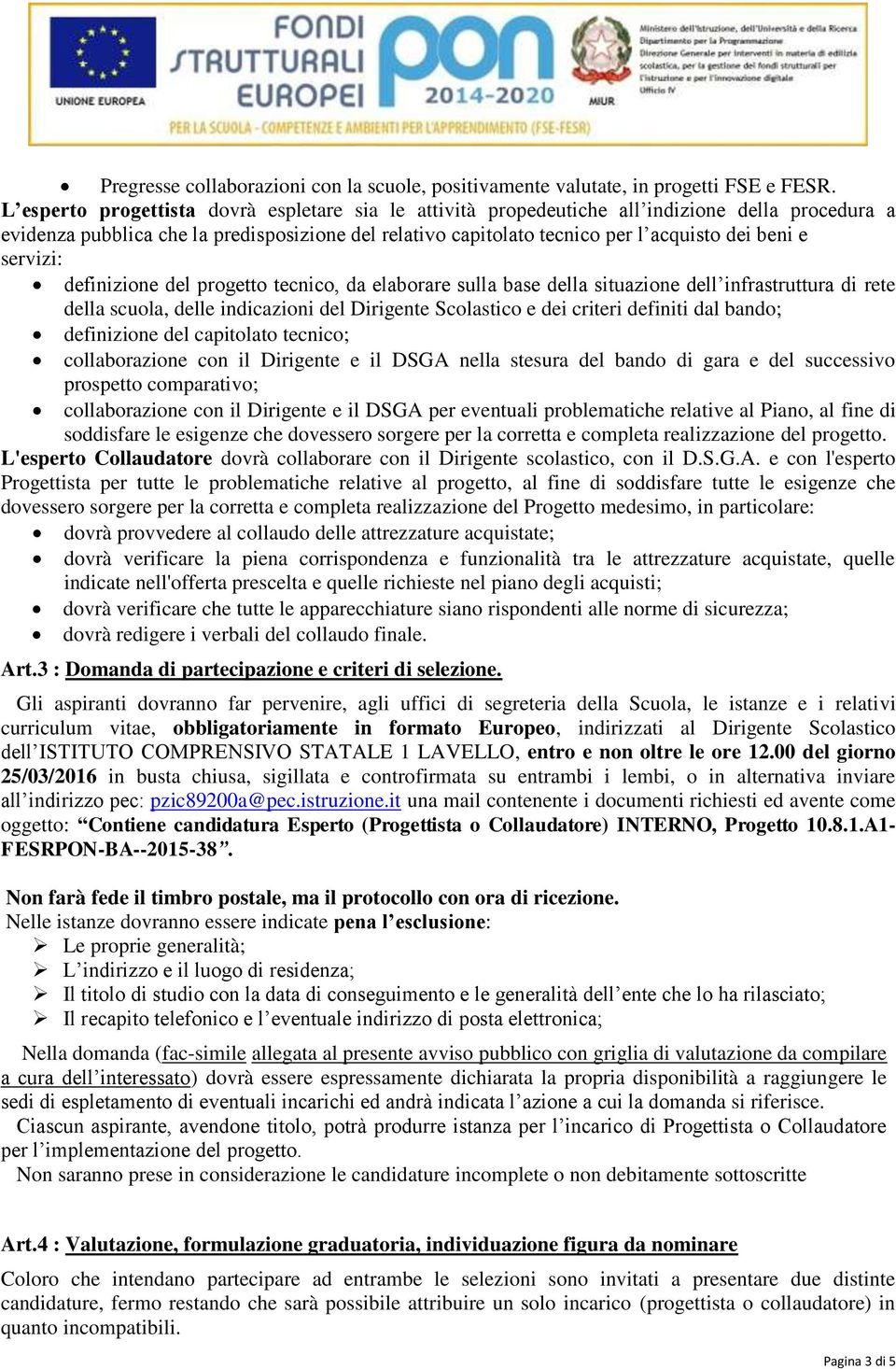 servizi: definizione del progetto tecnico, da elaborare sulla base della situazione dell infrastruttura di rete della scuola, delle indicazioni del Dirigente Scolastico e dei criteri definiti dal