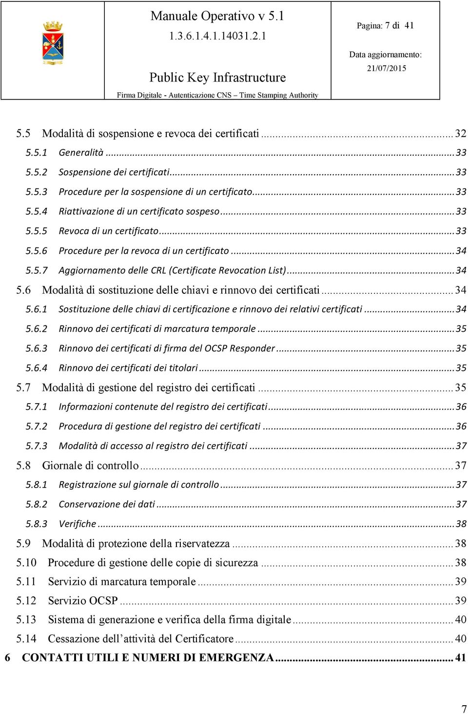 .. 34!! Sostituzione'delle'chiavi'di'certificazione'e'rinnovo'dei'relativi'certificati'...'34!! Rinnovo'dei'certificati'di'marcatura'temporale'...'35!